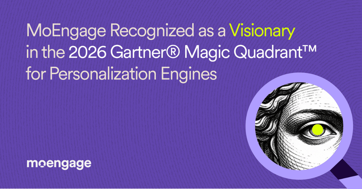 MoEngage Recognized as a Visionary in the 2026 Gartner® Magic Quadrant™ for Personalization Engines