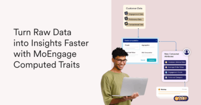 Transform Raw Data into Insights Faster with MoEngage Computed Traits
