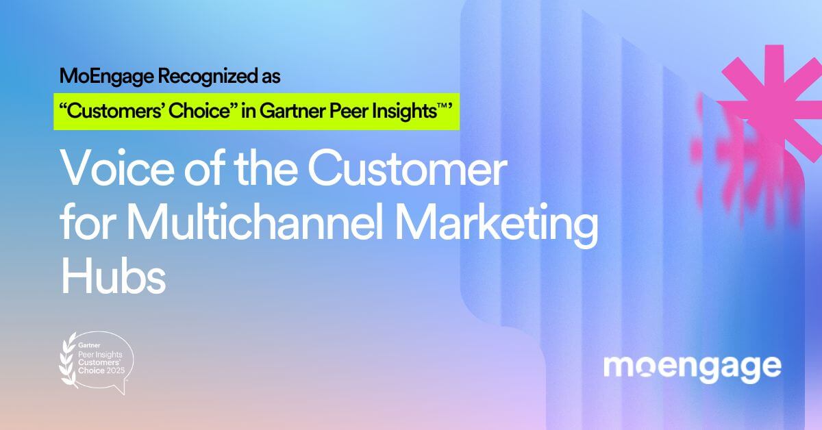 MoEngage Named a “Customers’ Choice” Vendor in the Gartner Peer Insights™ Voice of the Customer: Multichannel Marketing Hubs Report!