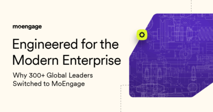 The MoEngage Effect: Why 300+ Global Leaders Chose a New Path